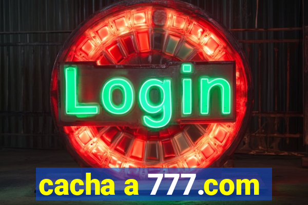 cacha a 777.com